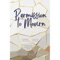 Permission to Mourn: Engaging with Culture, Story and Scripture in a Quest for Healing with Hope - Paperback