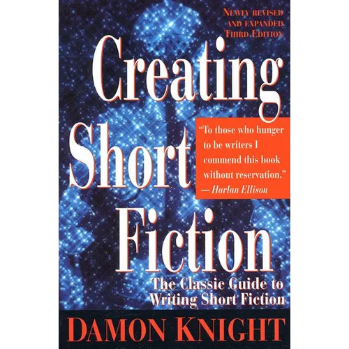 Creating Short Fiction: The Classic Guide to Writing Short Fiction - Paperback