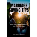 Marriage Saving Tips: How to Put the Spark Back into Your Marriage - Paperback