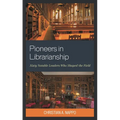 Pioneers in Librarianship: Sixty Notable Leaders Who Shaped the Field - Paperback