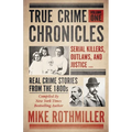 True Crime Chronicles: Serial Killers, Outlaws, And Justice ... Real Crime Stories From The 1800s - Paperback