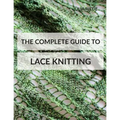 The Complete Guide to Lace Knitting: Your lace knitting master class - Paperback