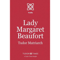 Lady Margaret Beaufort: Tudor Matriarch - Paperback