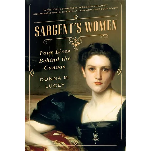 Sargent's Women: Four Lives Behind the Canvas - Paperback