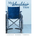 My Wheelchair View - Hardcover