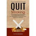 Quit Smoking: How to Stop Your Smoking Addiction (Your Cigarette Addiction the Easy Way without Painful Nicotine Withdrawal) - Paperback
