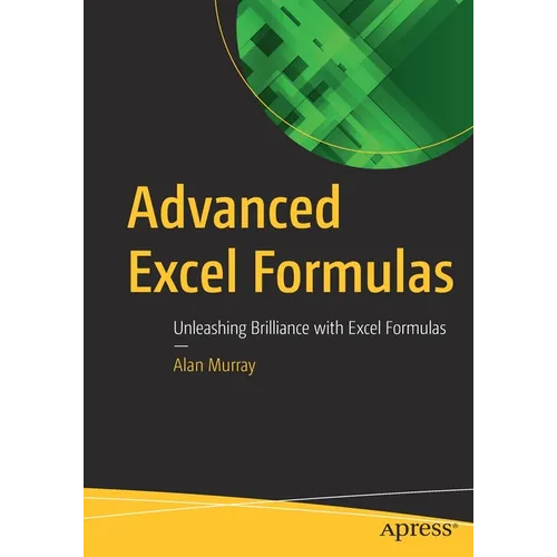 Advanced Excel Formulas: Unleashing Brilliance with Excel Formulas - Paperback