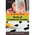 The Not Too Hard or Easy Book of Crossword Puzzles: Medium Difficulty Crosswords - Paperback