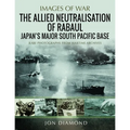 The Allied Neutralisation of Rabaul: Japan's Major South Pacific Base - Paperback