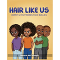 Hair Like Us: Denny & His Friends Face Bullies - Hardcover