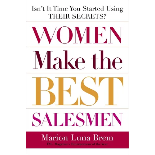 Women Make the Best Salesmen: Isn't It Time You Started Using Their Secrets? - Paperback