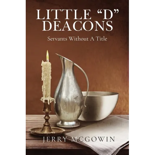 Little "d" Deacons: Servants Without A Title - Paperback