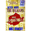 Never Mind the Balkans, Here's Romania - Paperback