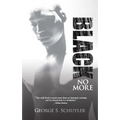 Black No More: Being an Account of the Strange and Wonderful Workings of Science in the Land of the Free, A.D. 1933-1940 - Paperback