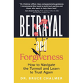 Betrayal and Forgiveness: How to Navigate the Turmoil and Learn to Trust Again - Paperback