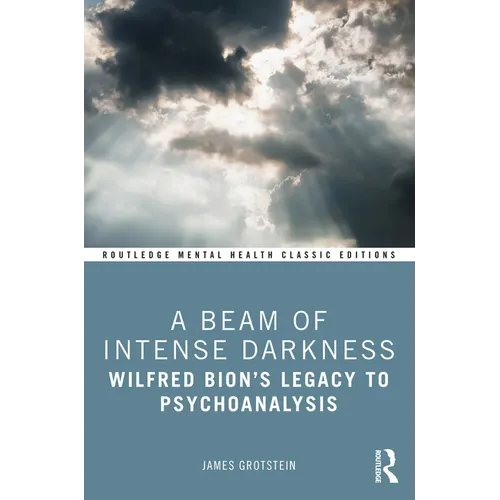 A Beam of Intense Darkness: Wilfred Bion's Legacy to Psychoanalysis - Paperback