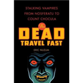 The Dead Travel Fast: Stalking Vampires from Nosferatu to Count Chocula - Paperback