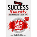 Sales Success Secrets - Volume 2: Idea-Rich Secret Selling Tips - Paperback