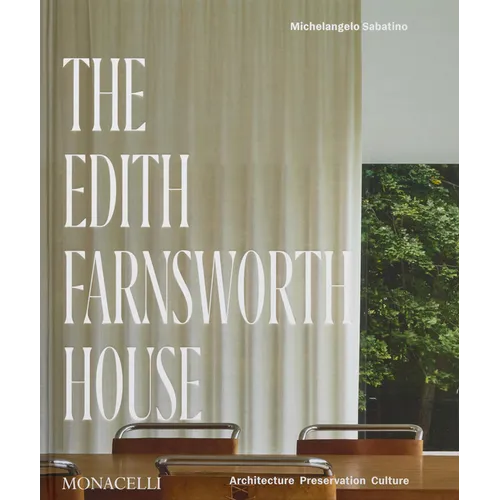 The Edith Farnsworth House: Architecture, Preservation, Culture - Hardcover