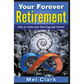 Your Forever Retirement: How to make your Nest Egg last forever - Paperback