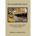 By Leatherwood Creek: A Personal and Natural History Along a Small Creek in the Ohio Hill Country - Hardcover