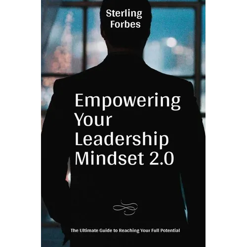 Empowering Your Leadership Mindset 2.0: The Ultimate Guide to Reaching Your Full Potential - Paperback