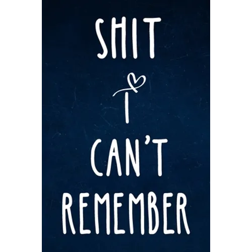 Shit I can't remember: Alphabetical Organized Navy Blue Cover and White Heart for All Your Passwords and Shit. - Paperback