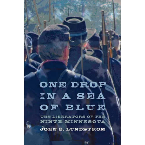 One Drop in a Sea of Blue: The Liberators of the Ninth Minnesota - Paperback