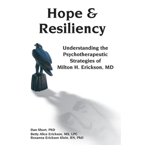 Hope & Resiliency: Understanding the Psychotherapeutic Strategies of Milton H. Erickson - Hardcover