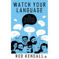 Watch Your Language: Why Conversations Go Wrong and How to Fix Them - Paperback