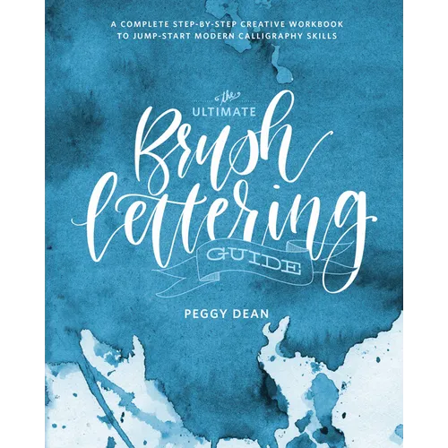 The Ultimate Brush Lettering Guide: A Complete Step-By-Step Creative Workbook to Jump-Start Modern Calligraphy Skills - Paperback