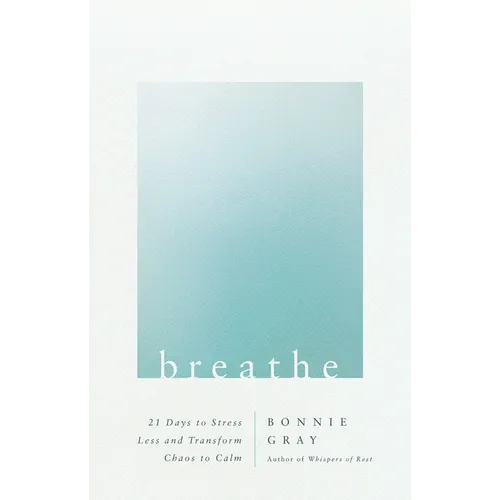 Breathe: 21 Days to Stress Less and Transform Chaos to Calm - Paperback