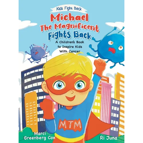 Michael the Magnificent Fights Back: A Children's Book to Inspire Kids With Cancer - Hardcover