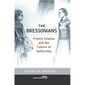 The Bressonians: French Cinema and the Culture of Authorship - Paperback