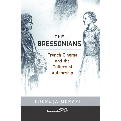 The Bressonians: French Cinema and the Culture of Authorship - Paperback