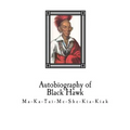 Autobiography of Black Hawk: Ma-Ka-Tai-Me-She-Kia-Kiak, - Paperback