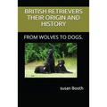 Retrievers Their Origin and History: From Wolves to Dogs. - Paperback