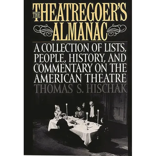 The Theatregoer's Almanac: A Collection of Lists, People, History, and Commentary on the American Theatre - Hardcover