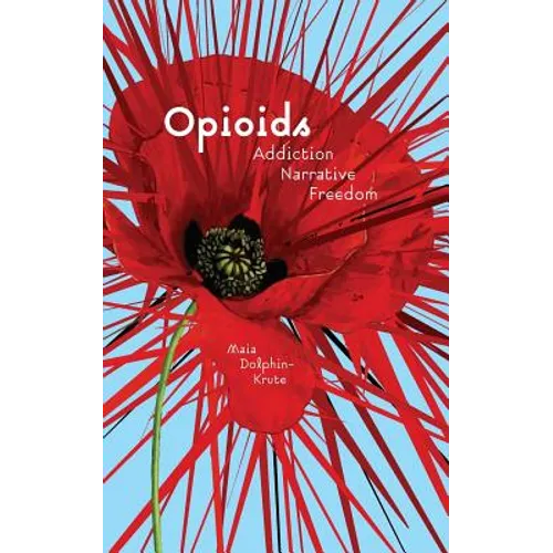 Opioids: Addiction, Narrative, Freedom - Paperback
