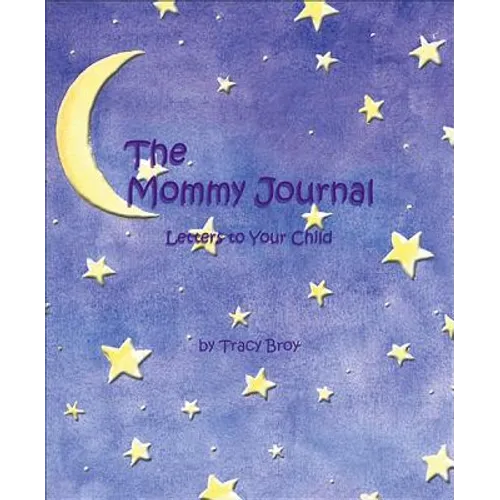 The Mommy Journal: Letters to Your Child - Hardcover