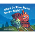 Where Do Steam Trains Sleep at Night? - Hardcover