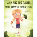 Lucy and the Turtle Who Slowed Down Time - Paperback