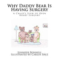 Why Daddy Bear Is Having Surgery: A Child's View of Open Heart Surgery - Paperback
