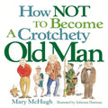 How Not to Become a Crotchety Old Man - Paperback