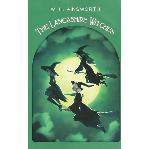 The Lancashire Witches: A Romance of Pendle Forest - Hardcover