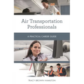 Air Transportation Professionals: A Practical Career Guide - Paperback