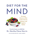 Diet for the Mind: The Latest Science on What to Eat to Prevent Alzheimer's and Cognitive Decline -- From the Creator of the Mind Diet - Hardcover
