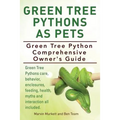 Green Tree Pythons As Pets. Green Tree Python Comprehensive Owner's Guide. Green Tree Pythons care, behavior, enclosures, feeding, health, myths and i - Paperback