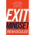 Exit Mindset: Unlock Profits, Maximize Valuation, and Live Life on Your Own Terms - Paperback