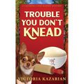 Trouble You Don't Knead: A Laughing Loaf Bakery Mystery - Paperback